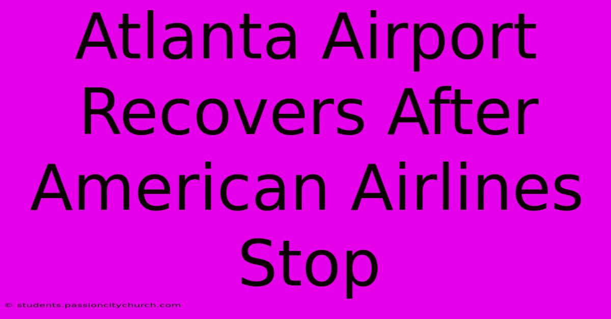 Atlanta Airport Recovers After American Airlines Stop