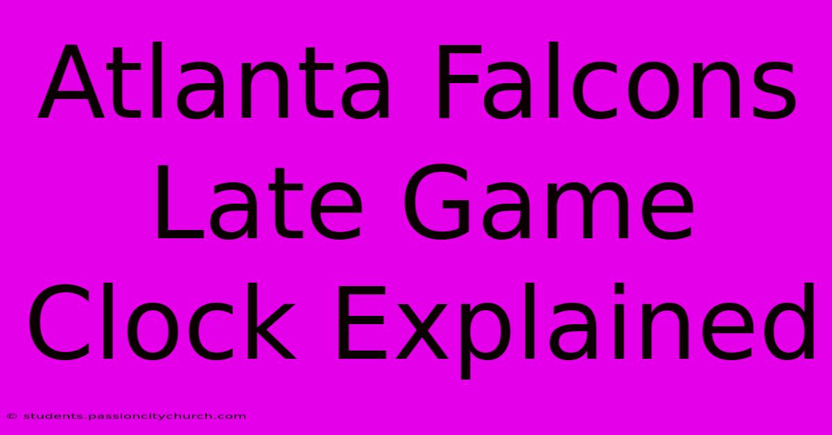 Atlanta Falcons Late Game Clock Explained