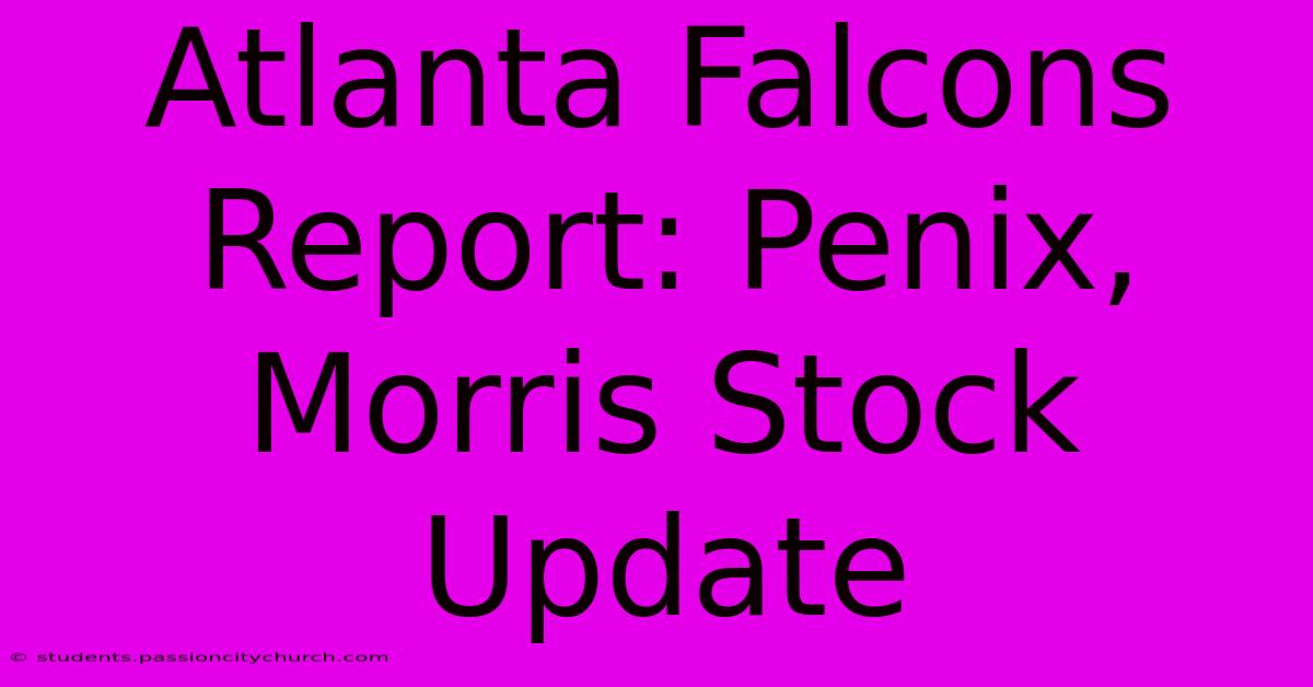 Atlanta Falcons Report: Penix, Morris Stock Update