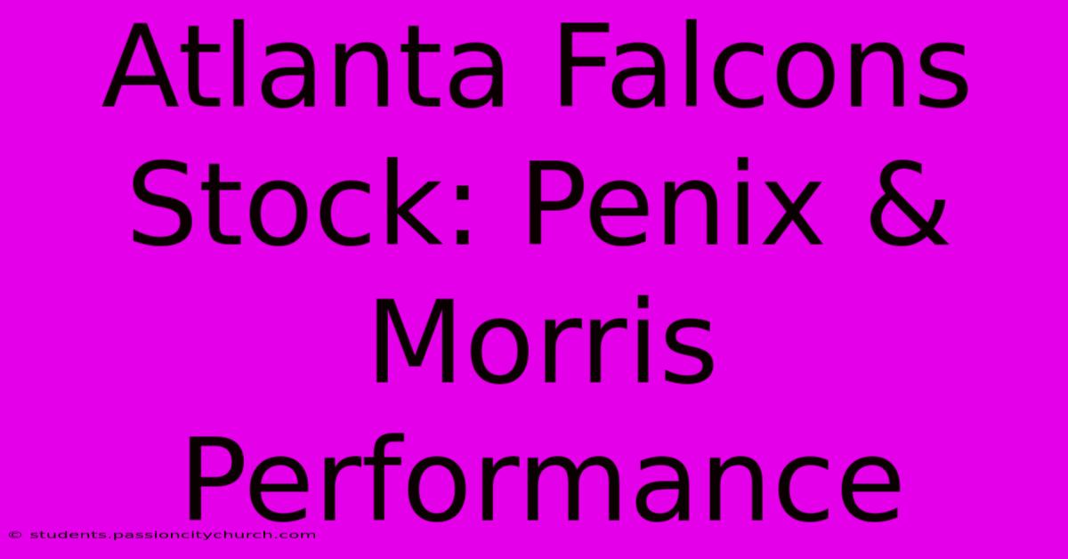 Atlanta Falcons Stock: Penix & Morris Performance