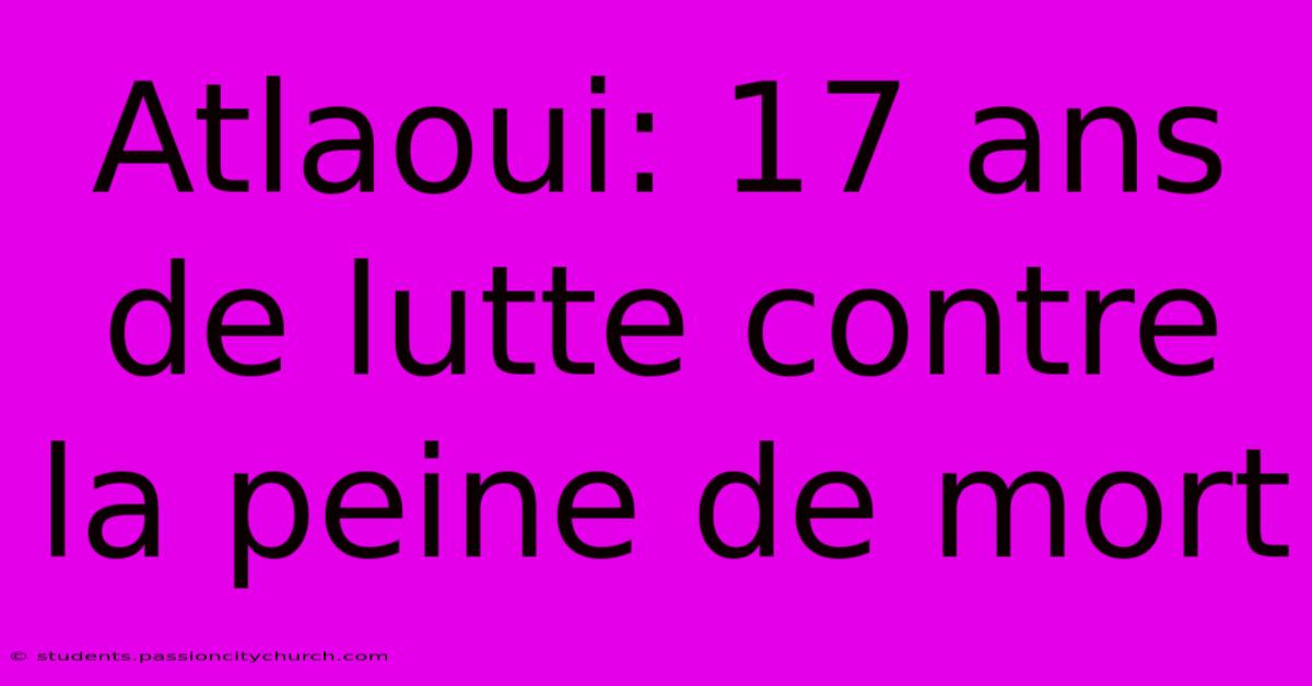 Atlaoui: 17 Ans De Lutte Contre La Peine De Mort