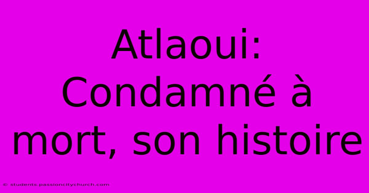 Atlaoui: Condamné À Mort, Son Histoire