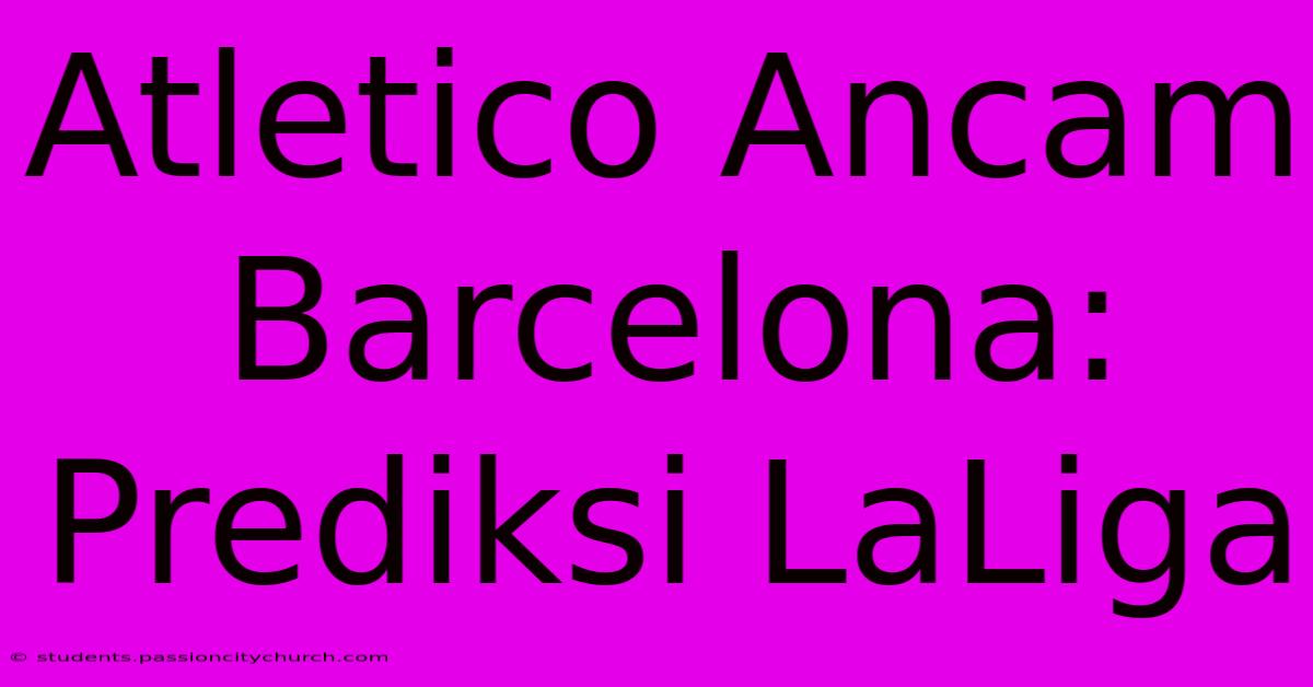 Atletico Ancam Barcelona: Prediksi LaLiga