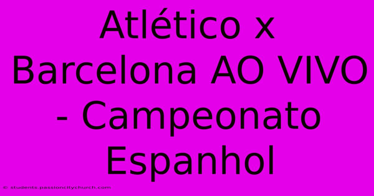 Atlético X Barcelona AO VIVO - Campeonato Espanhol