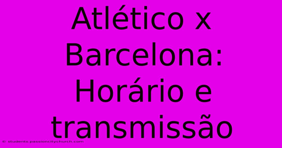 Atlético X Barcelona: Horário E Transmissão