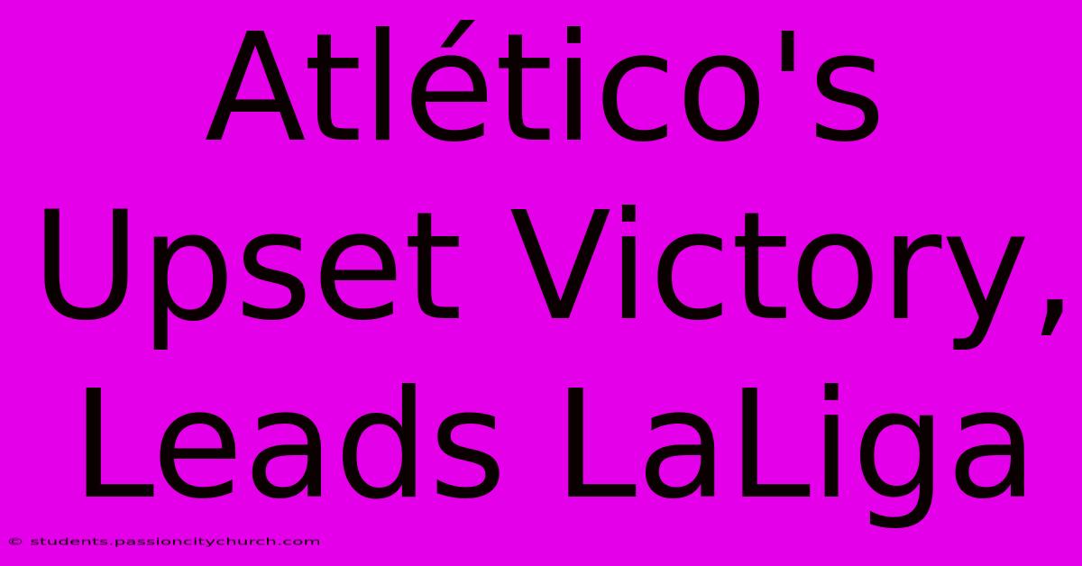 Atlético's Upset Victory, Leads LaLiga