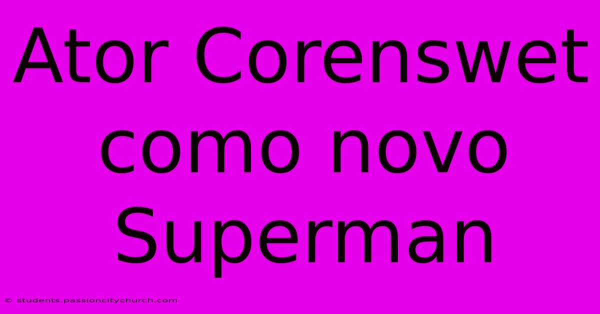 Ator Corenswet Como Novo Superman