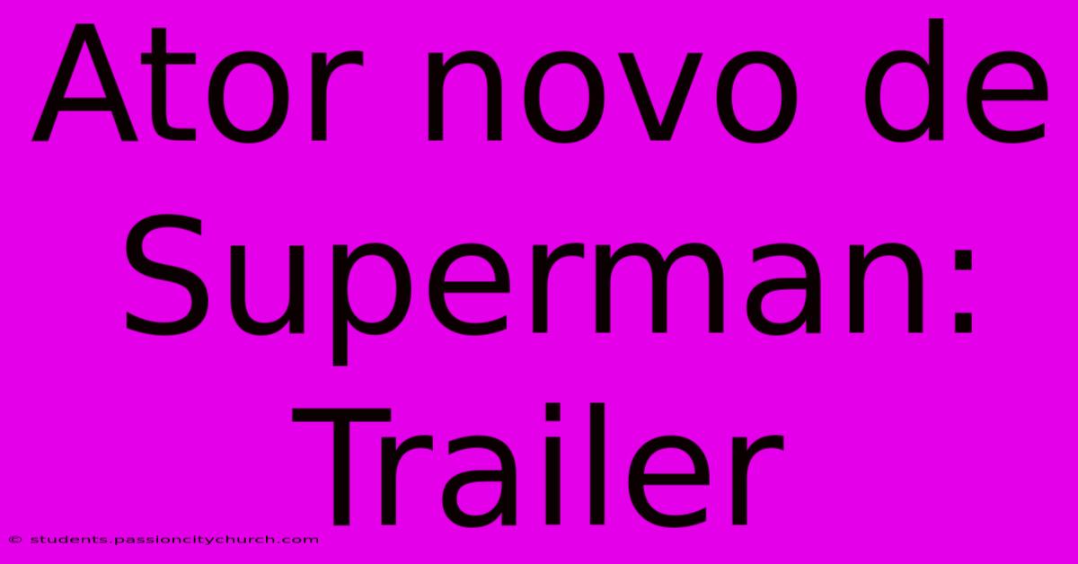 Ator Novo De Superman: Trailer