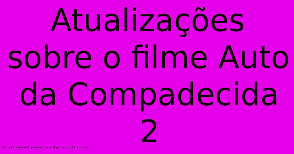 Atualizações Sobre O Filme Auto Da Compadecida 2