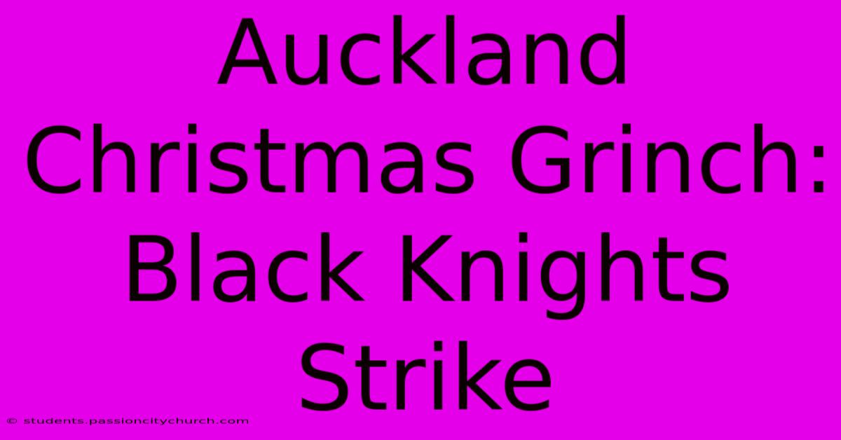 Auckland Christmas Grinch: Black Knights Strike