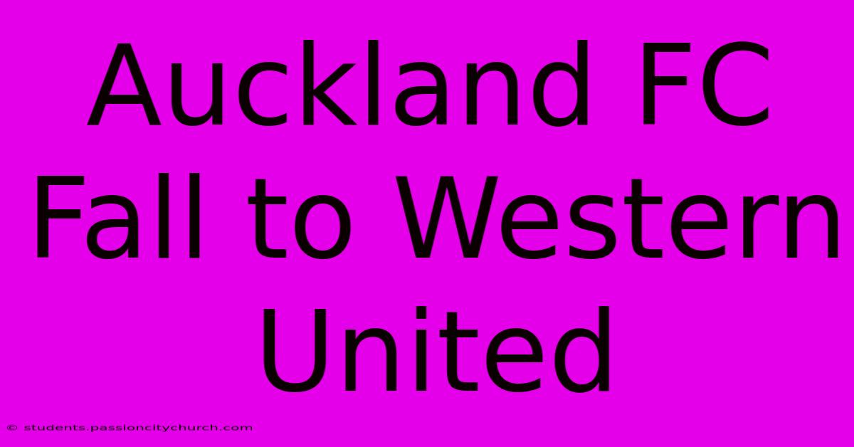 Auckland FC Fall To Western United