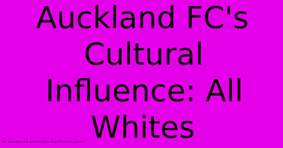 Auckland FC's Cultural Influence: All Whites