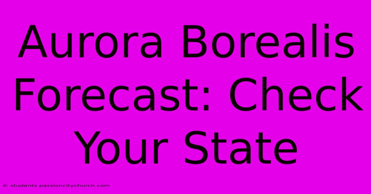 Aurora Borealis Forecast: Check Your State