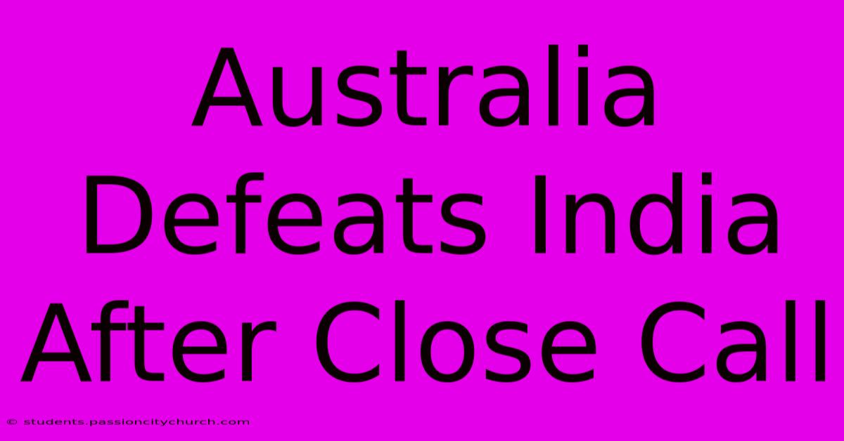 Australia Defeats India After Close Call