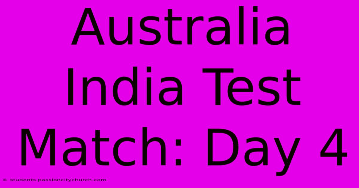 Australia India Test Match: Day 4