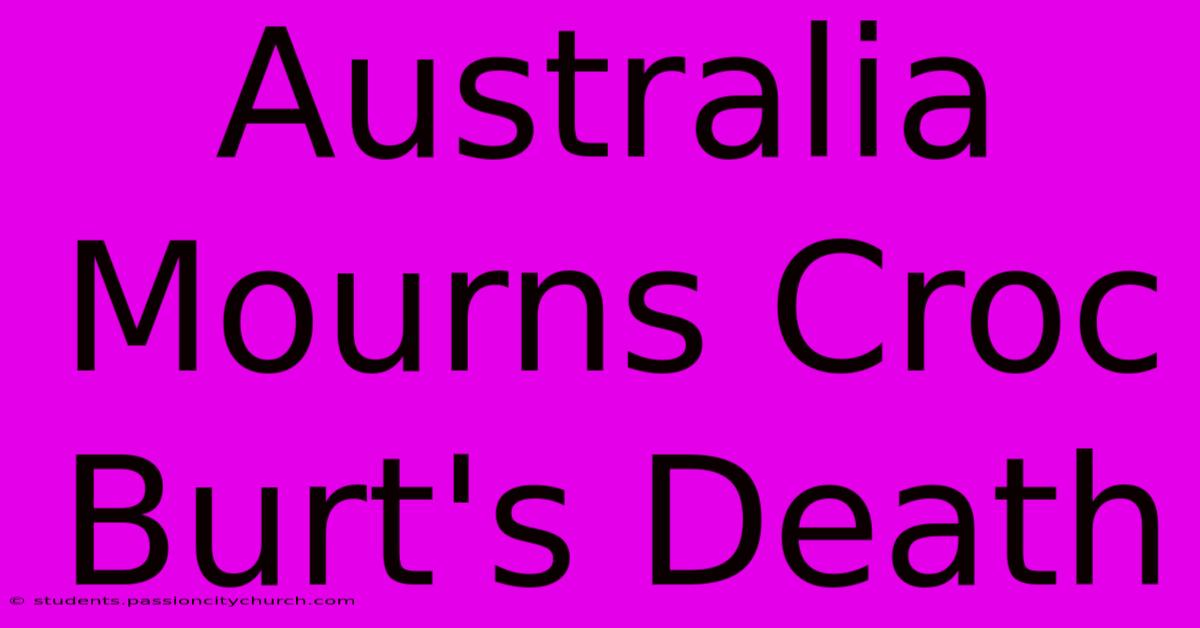 Australia Mourns Croc Burt's Death