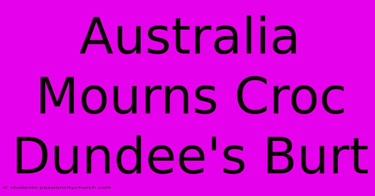 Australia Mourns Croc Dundee's Burt