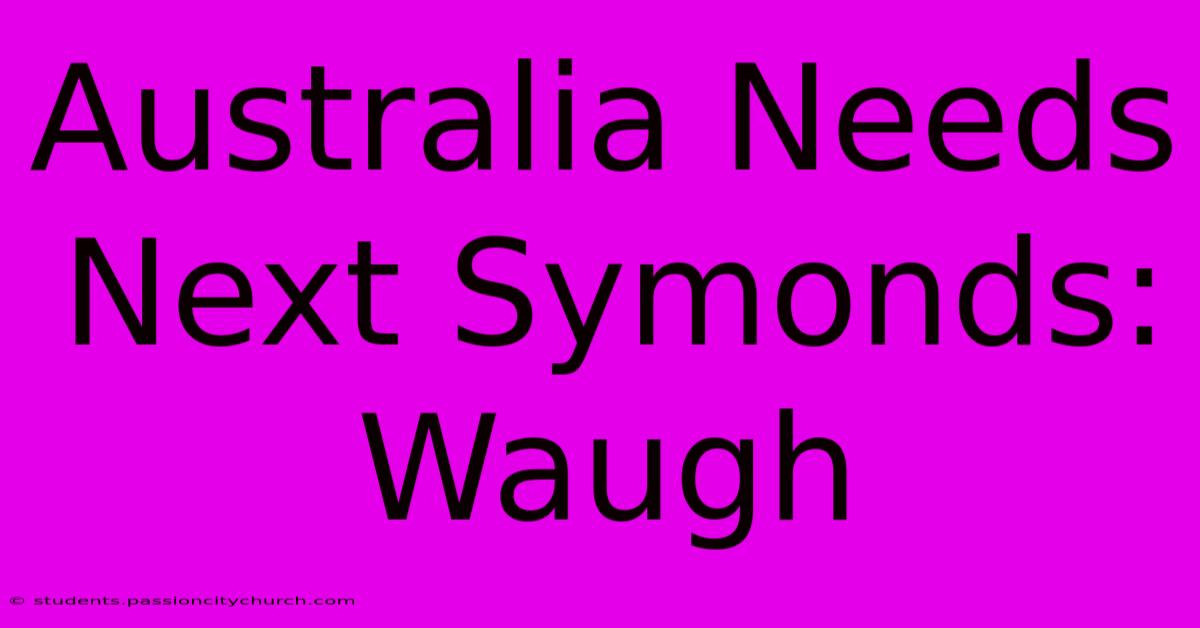 Australia Needs Next Symonds: Waugh