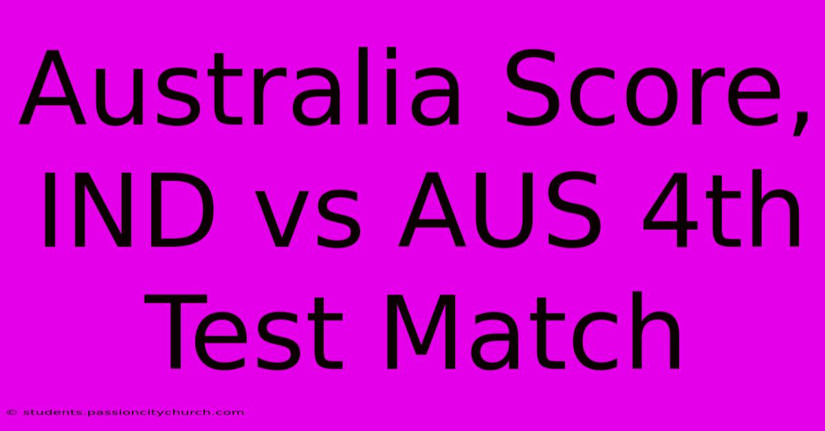 Australia Score, IND Vs AUS 4th Test Match