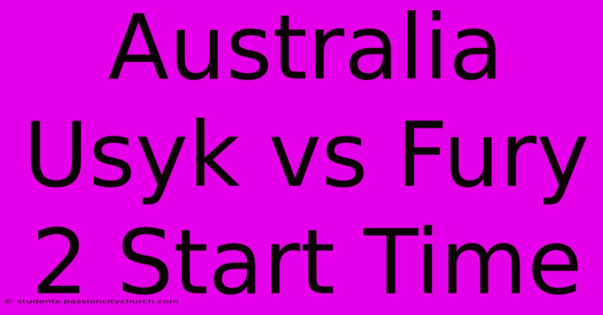 Australia Usyk Vs Fury 2 Start Time