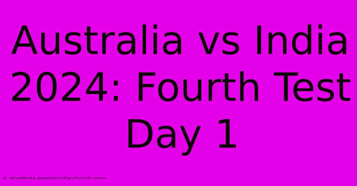 Australia Vs India 2024: Fourth Test Day 1