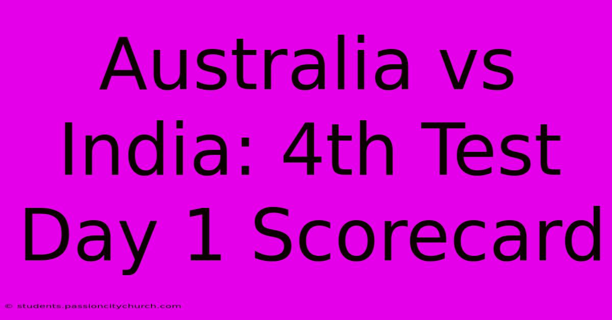 Australia Vs India: 4th Test Day 1 Scorecard