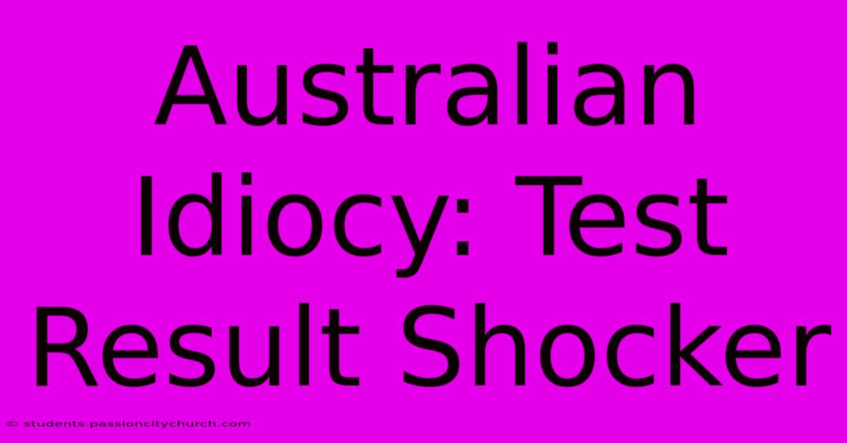 Australian Idiocy: Test Result Shocker