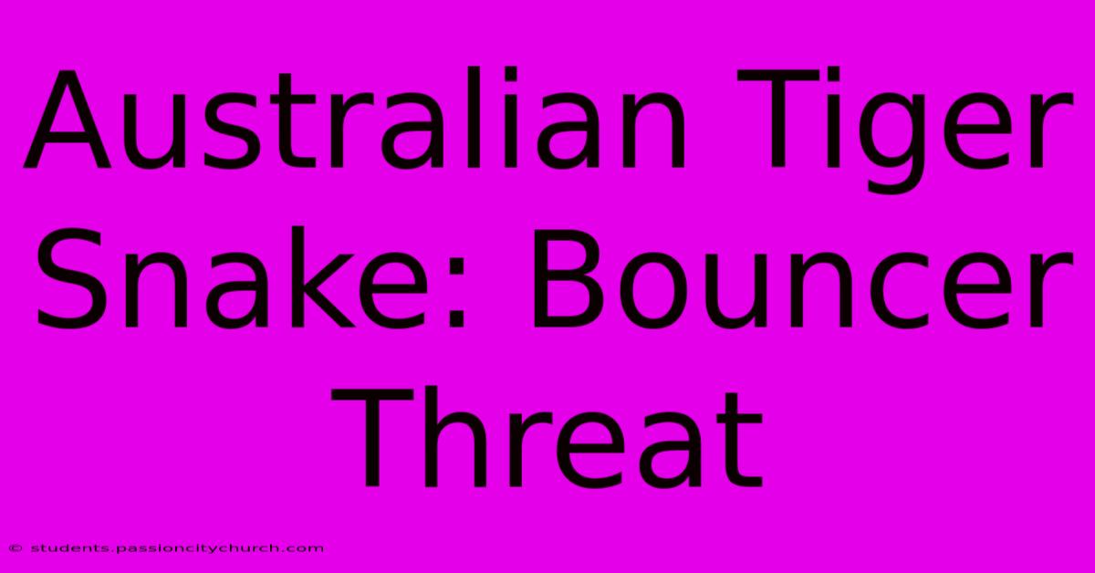 Australian Tiger Snake: Bouncer Threat