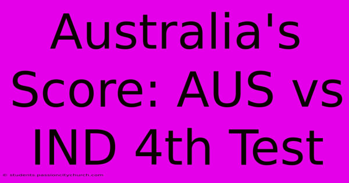 Australia's Score: AUS Vs IND 4th Test