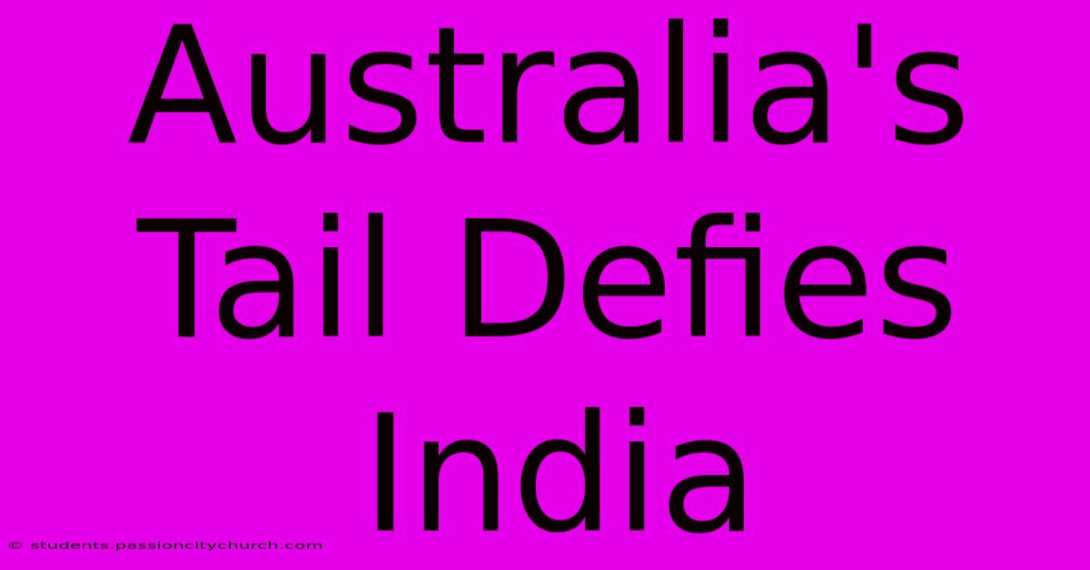 Australia's Tail Defies India