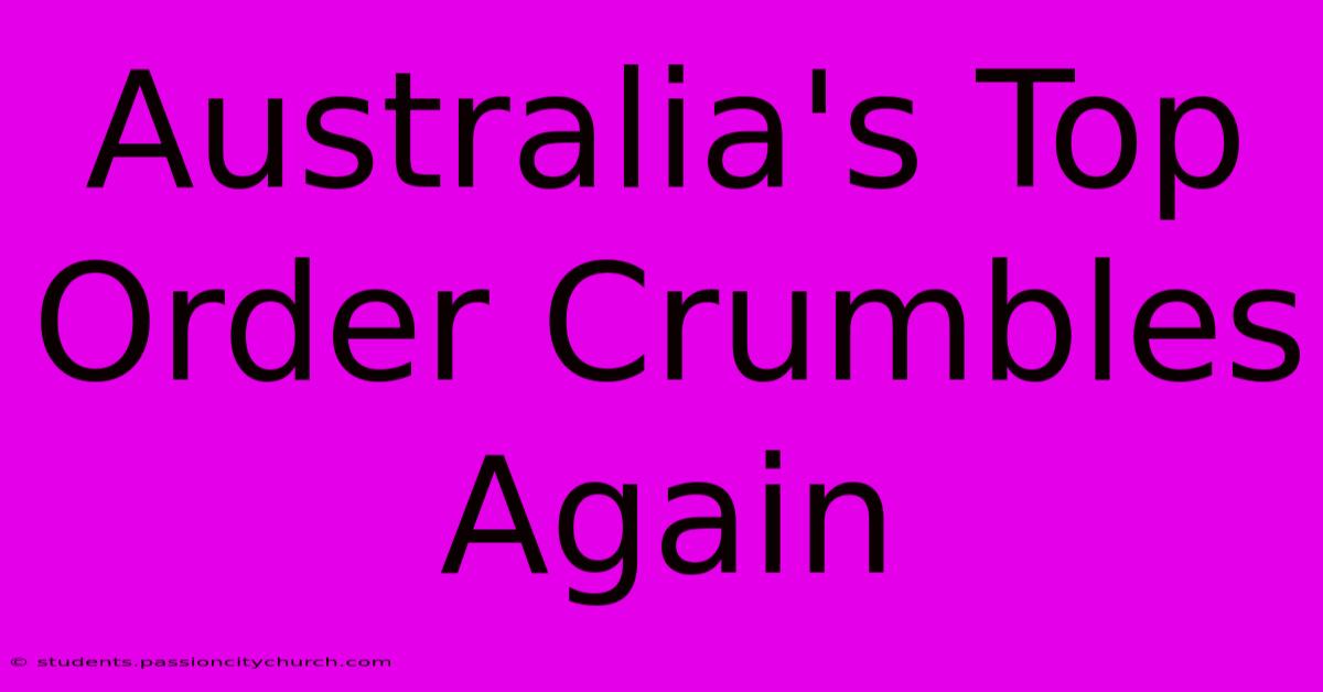 Australia's Top Order Crumbles Again