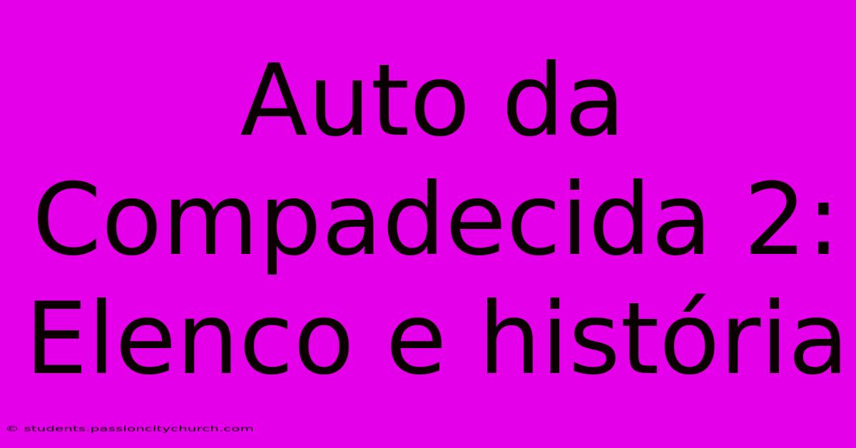 Auto Da Compadecida 2: Elenco E História