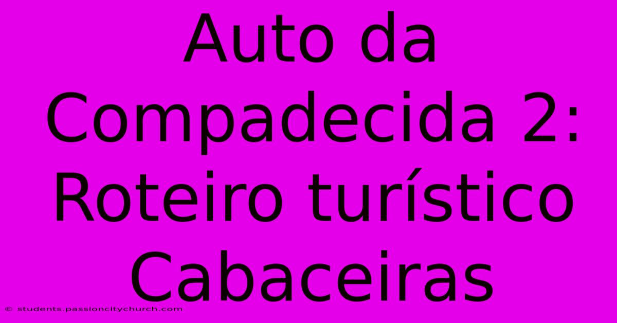 Auto Da Compadecida 2: Roteiro Turístico Cabaceiras