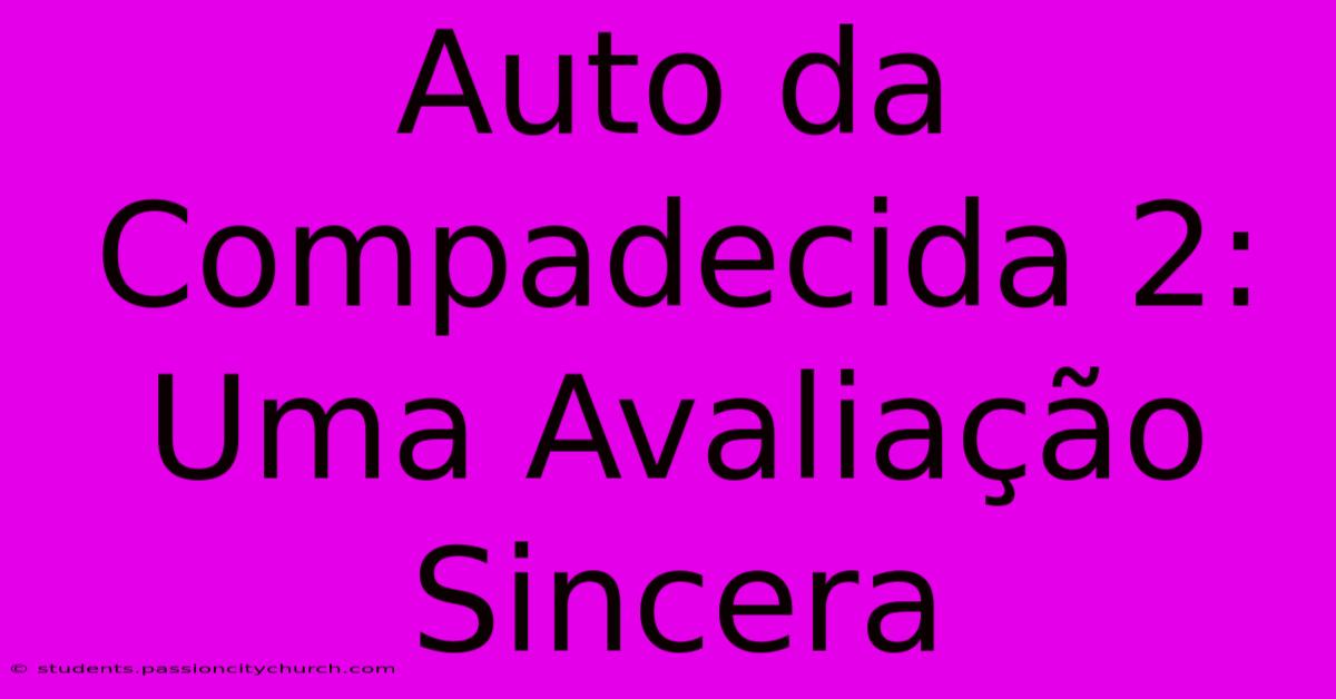 Auto Da Compadecida 2: Uma Avaliação Sincera