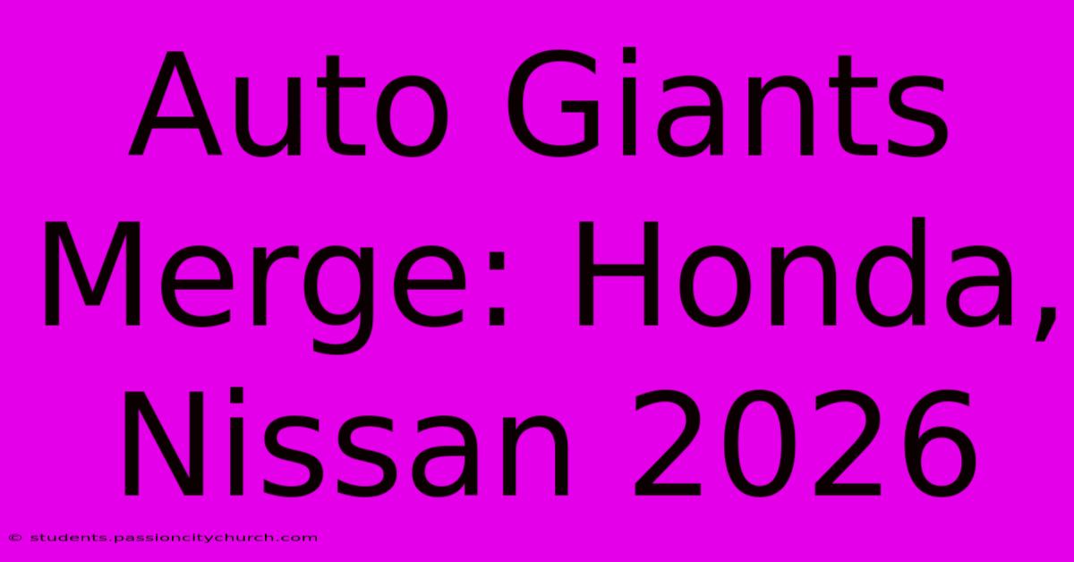 Auto Giants Merge: Honda, Nissan 2026