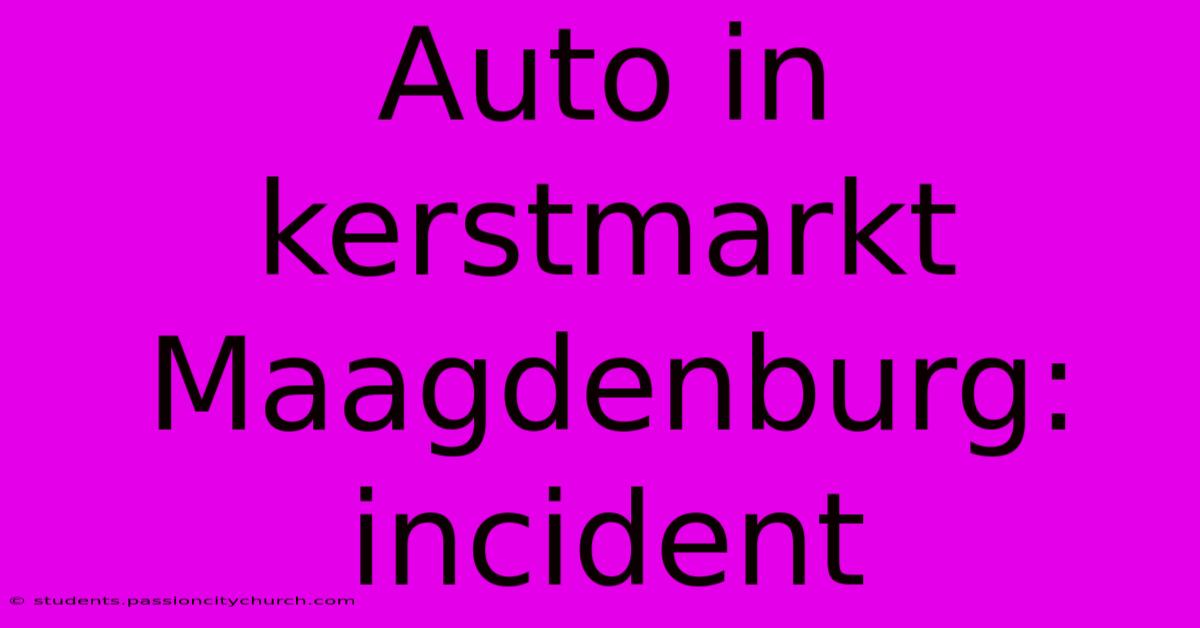 Auto In Kerstmarkt Maagdenburg: Incident