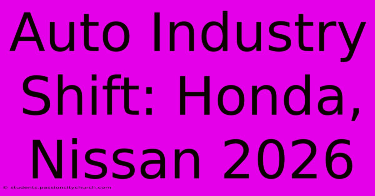 Auto Industry Shift: Honda, Nissan 2026