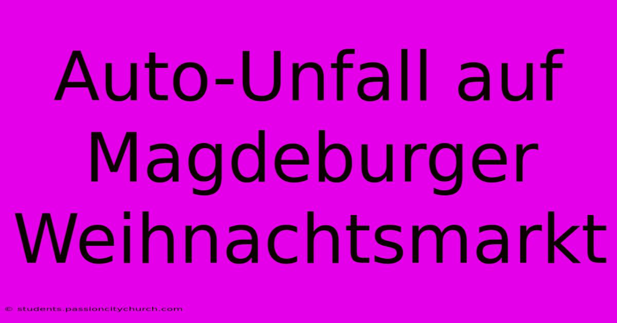 Auto-Unfall Auf Magdeburger Weihnachtsmarkt