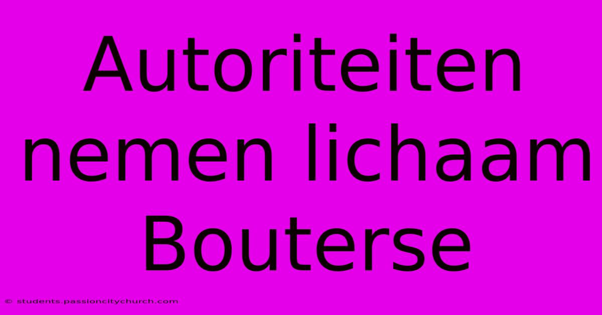 Autoriteiten Nemen Lichaam Bouterse