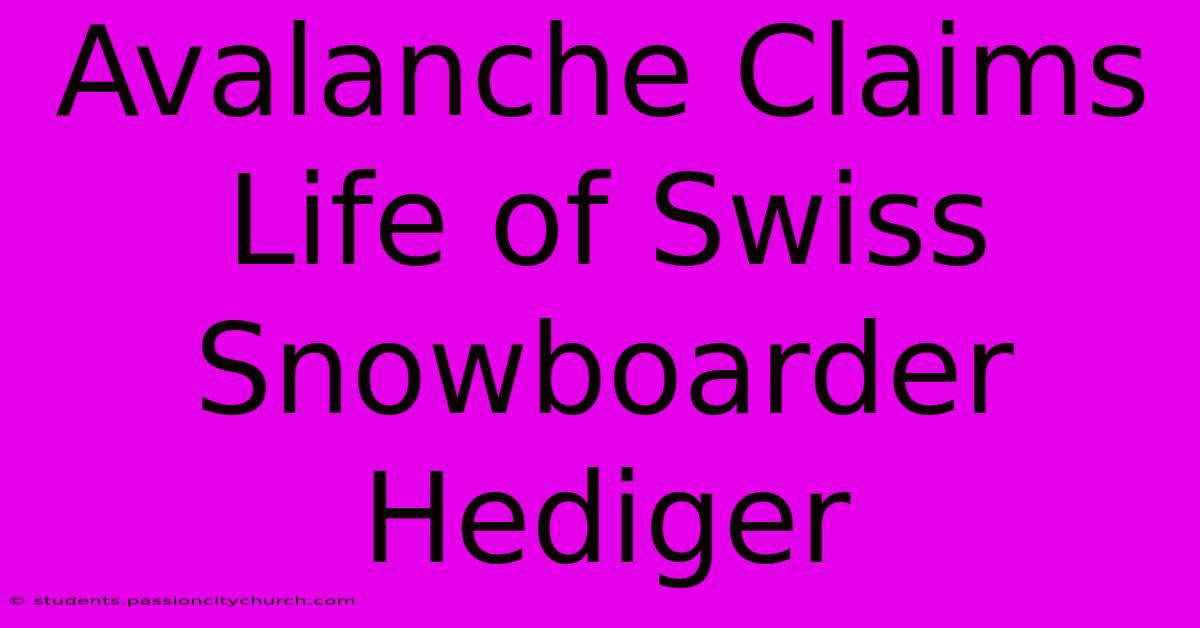 Avalanche Claims Life Of Swiss Snowboarder Hediger