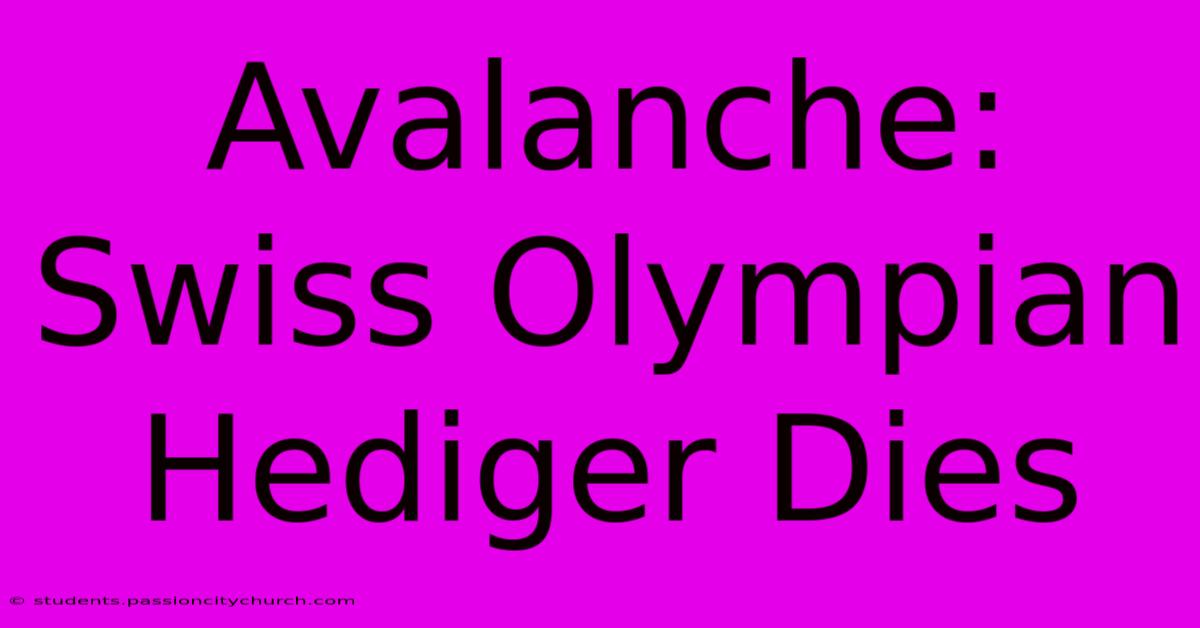 Avalanche: Swiss Olympian Hediger Dies