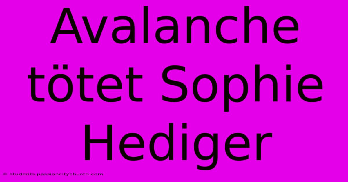 Avalanche Tötet Sophie Hediger