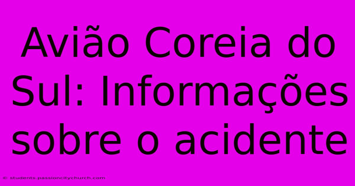 Avião Coreia Do Sul: Informações Sobre O Acidente