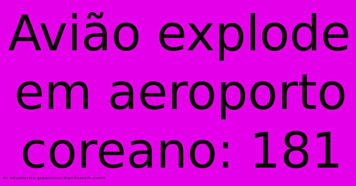 Avião Explode Em Aeroporto Coreano: 181