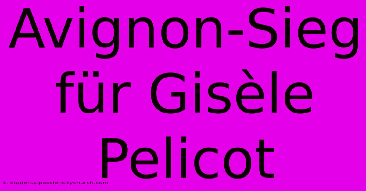 Avignon-Sieg Für Gisèle Pelicot