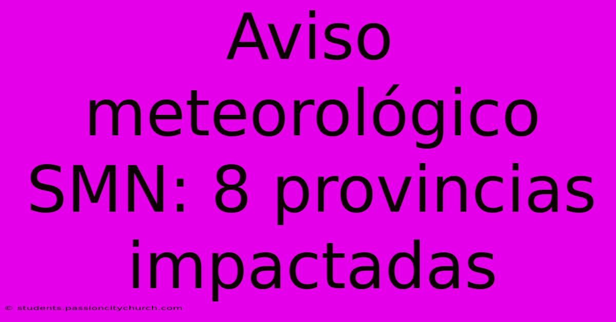 Aviso Meteorológico SMN: 8 Provincias Impactadas