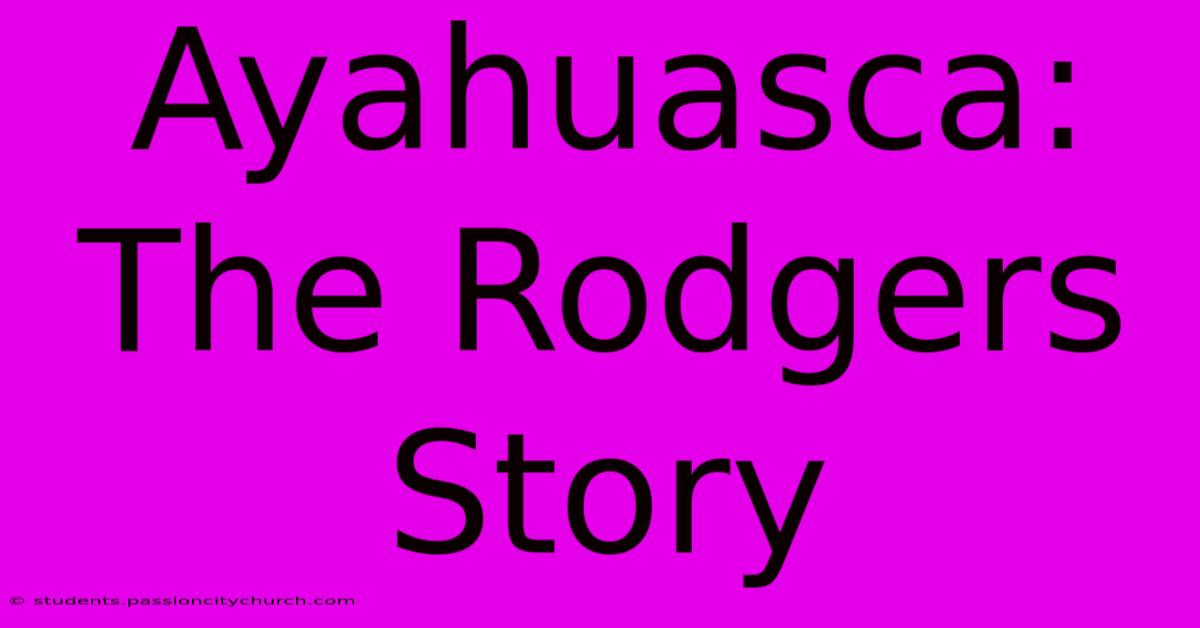 Ayahuasca: The Rodgers Story