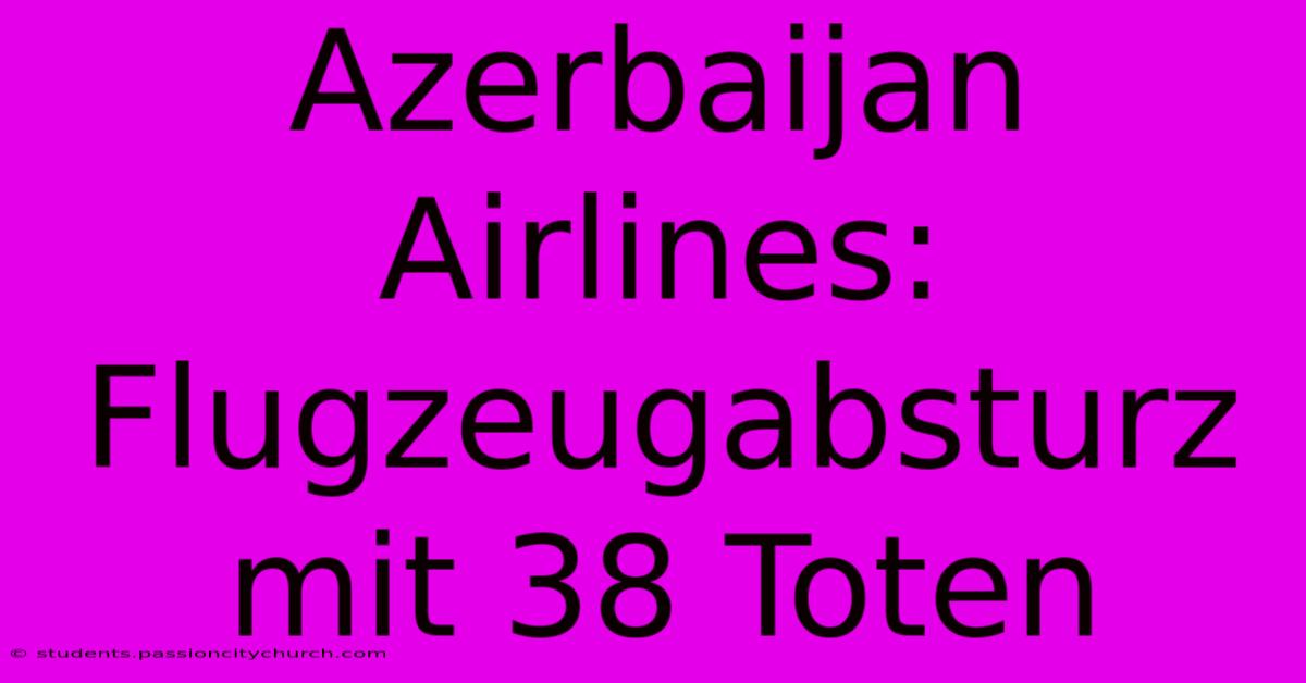 Azerbaijan Airlines: Flugzeugabsturz Mit 38 Toten