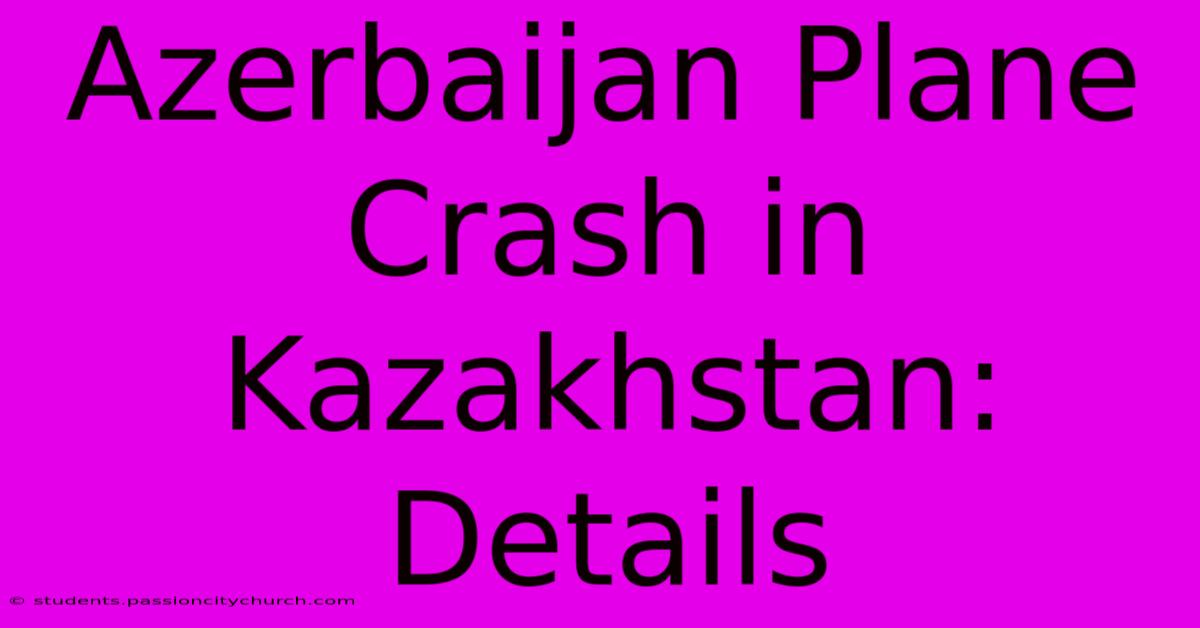 Azerbaijan Plane Crash In Kazakhstan: Details