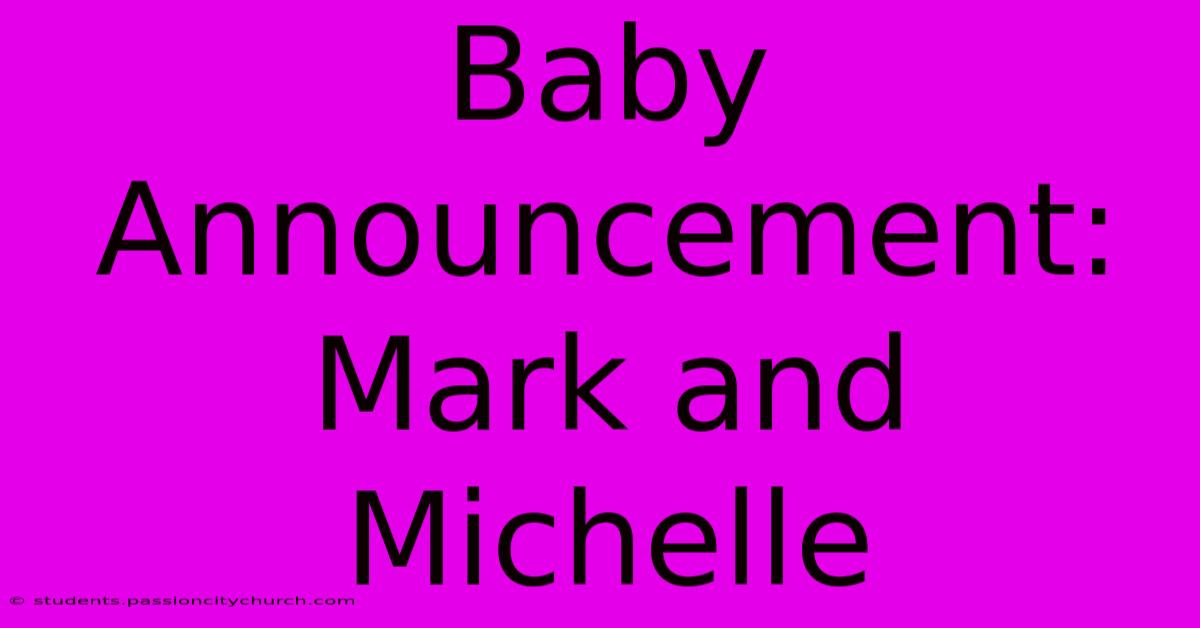 Baby Announcement: Mark And Michelle